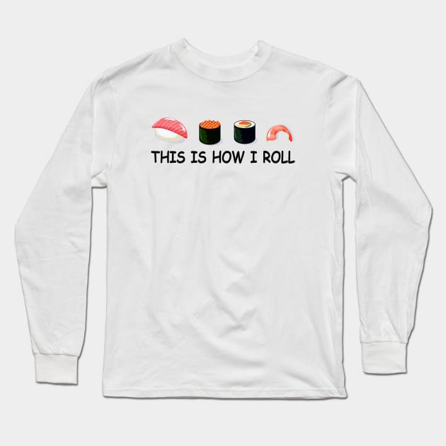 This is how I roll sushi Long Sleeve T-Shirt by sunima